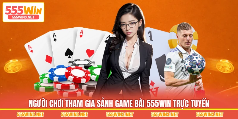 Người chơi tham gia sảnh Game Bài 555WIN trực tuyến