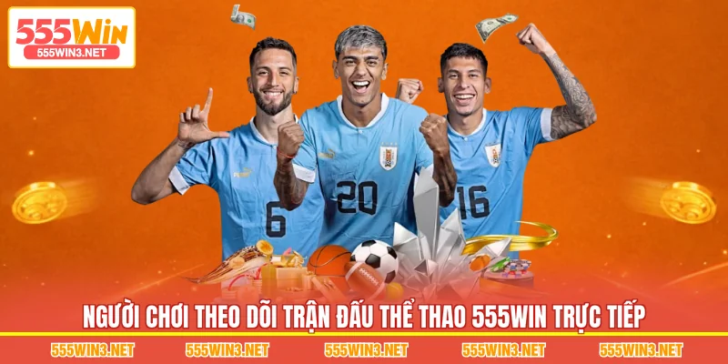 Người chơi theo dõi trận đấu Thể Thao 555WIN trực tiếp